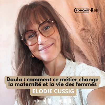 Doula : comment ce métier change la maternité et la vie des femmes avec Elodie Cussigh cover