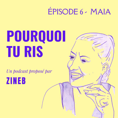 ÉPISODE 6: MAIA - « Faire rire ma mère c’est trop important » cover