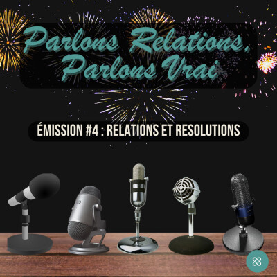 Parlons Relations, Parlons Vrai - Emission #4 : Relations et résolutions cover