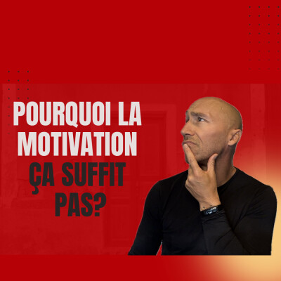 🎙️ Épisode 00 — Pourquoi la motivation… ça suffit pas? cover