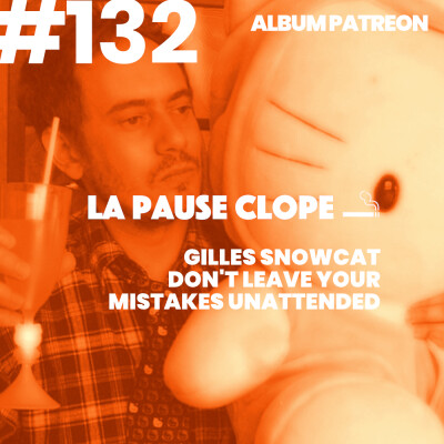 #LPC132 - Don't Leave Your Mistakes Unattended - Gilles Snowcat (album PATREON 🖤) cover