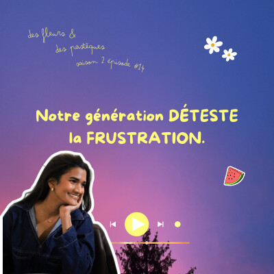 Épisode #14 : Notre génération DÉTESTE la FRUSTRATION cover