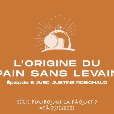 L'origine du pain sans levain (6ème épisode) :_ Justine Robichaud cover