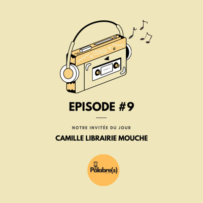 Palabre(s) Saison 1 épisode #9 : Camille Laravoire - Librairie Mouche cover