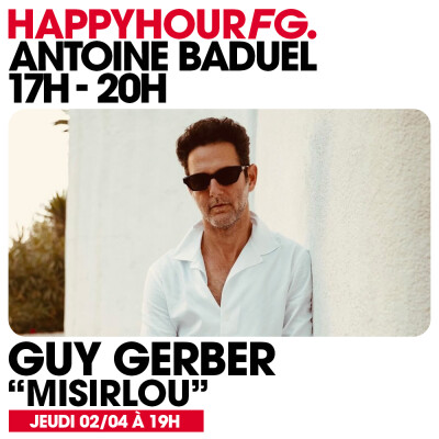 HAPPY HOUR FG AVEC ANTOINE BADUEL. L'INTERVIEW : GUY GERBER cover