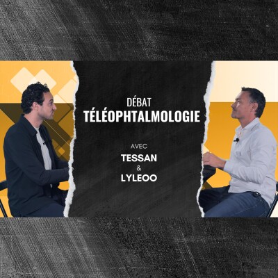 Épisode 01 - Débat téléophtalmologie Tessan x Lyleoo cover