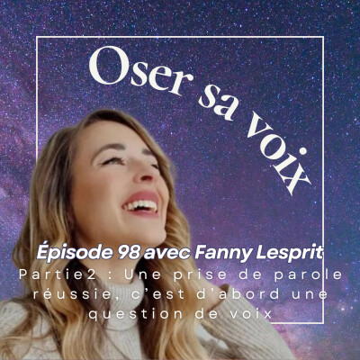 Épisode 98 Avec Fanny Lesprit Partie 2 : Une prise de parole réussie, c'est d'abord une question de voix cover