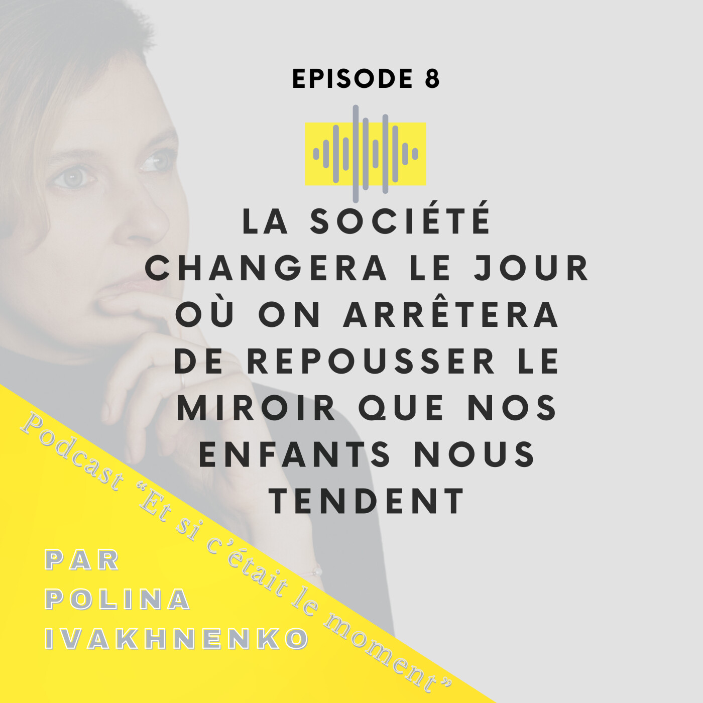 La société changera le jour où on arrêtera de repousser le miroir que nos enfants nous tendent episode artwork