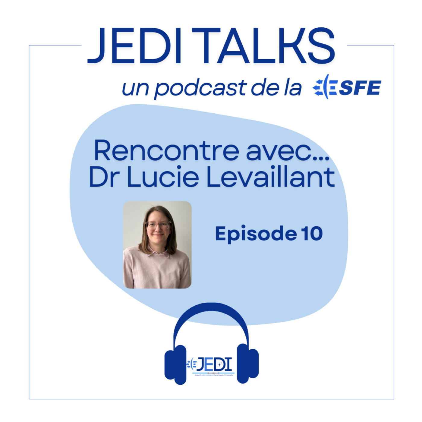 [JEDI Talks] Episode 10 : Rencontre avec... Dr Lucie Levaillant : clinique, recherche et maternité.