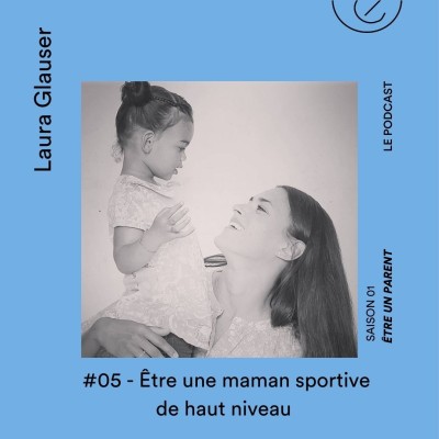 #05 - Être une maman sportive de haut-niveau avec Laura Glauser. cover
