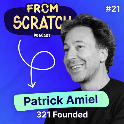 Comment se réinventer après 20 ans d'entrepreneuriat ? - Patrick Amiel (321 Founded) | FROM SCRATCH #21 cover