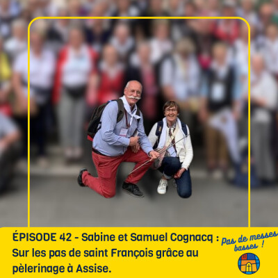 ÉPISODE 42 - Sabine et Samuel Cognacq : Sur les pas de saint François grâce au pèlérinage à Assise. cover