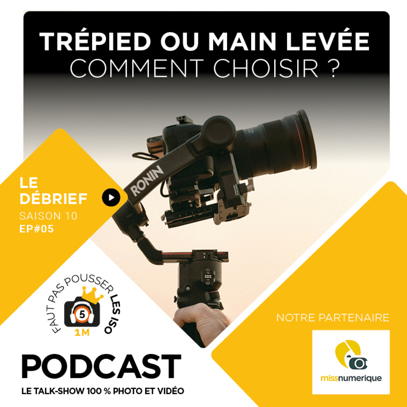 LE DÉBRIEF - S1005 - MASTERCLASS : TRÉPIED OU MAIN LEVÉE, COMMENT CHOISIR ?