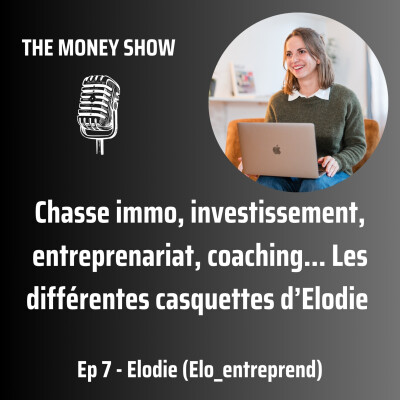 007 - Chasse immo, investissement, entreprenariat, coaching… Les différentes casquettes d’Elodie – Interview avec Elodie cover