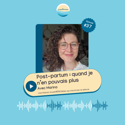 EP37 - Postpartum : quand l’épuisement mène au bord de craquer | Le témoignage de Marina cover