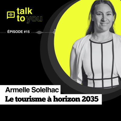 Talk to You #15, Armelle Solelhac, le tourisme à horizon 2035 cover