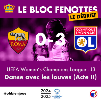 Le Bloc Fenottes - Le Débrief | AS Roma - OL Féminin (0-3) | UEFA Women's Champions League 24-25 - J3 cover