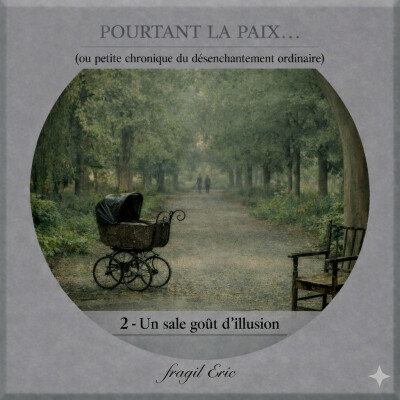 2 - UN SALE GOÛT D'ILLUSION - #romanaudio #desenchante #chronique - POURTANT LA PAIX (petite chronique du désenchantement ordinaire) cover