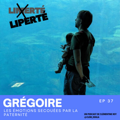 E37 - GRÉGOIRE - Les émotions secouées par la paternité cover