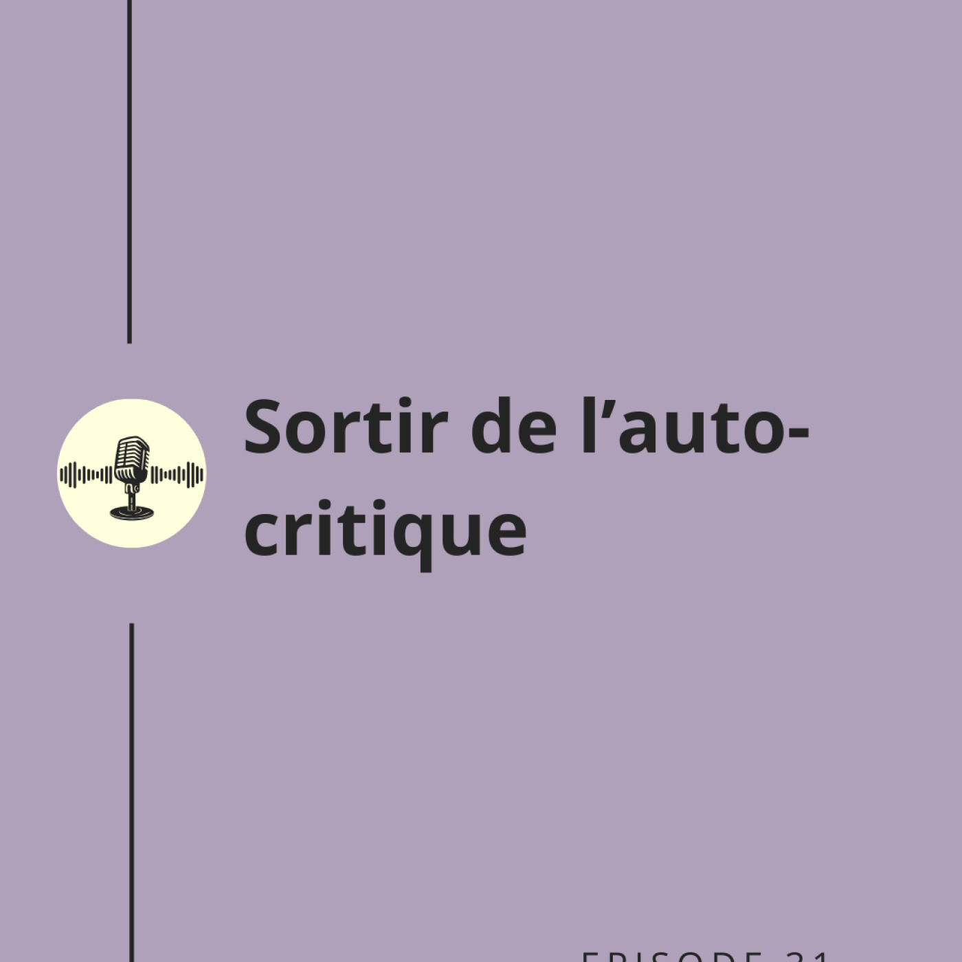 Episode 31 : Sortir de l'auto-critique Episode 31 : Sortir de l'auto-critique