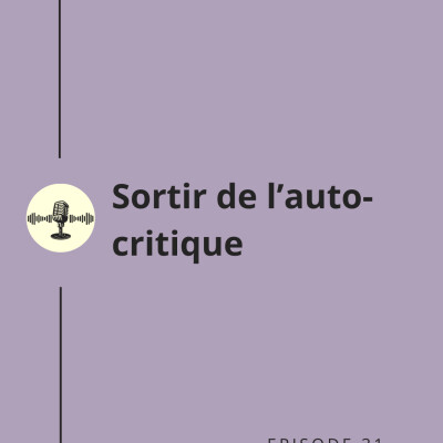 Episode 31 : Sortir de l'auto-critique cover