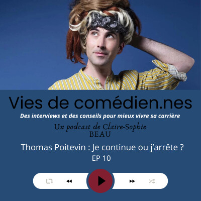 Vies de comédien.es/ EP 9/Thomas Poitevin : je continue ou j'arrête? cover