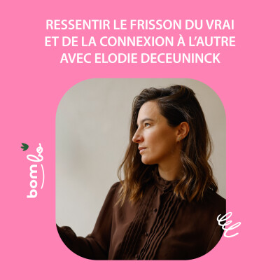 31. Ressentir le frisson du vrai et de la connexion à l’autre avec Elodie Deceuninck, photographe et poétesse cover