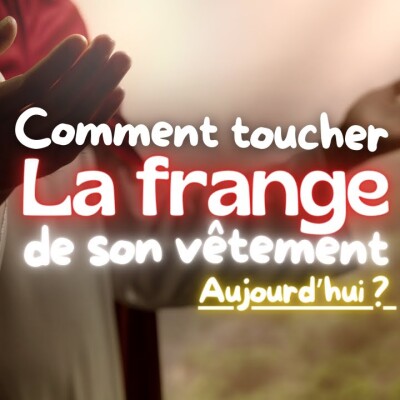 Parole et Évangile du jour | Lundi 10 février • Toucher le vêtement du christ pour être guéri : cover