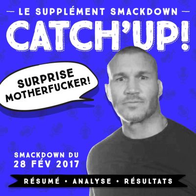 Catch'up : Le Supplément Smackdown du 28 février 2017 cover