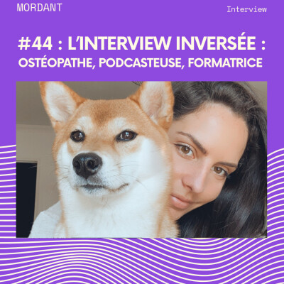 #44 - L'interview inversée : ostéopathe, podcasteuse, formatrice cover