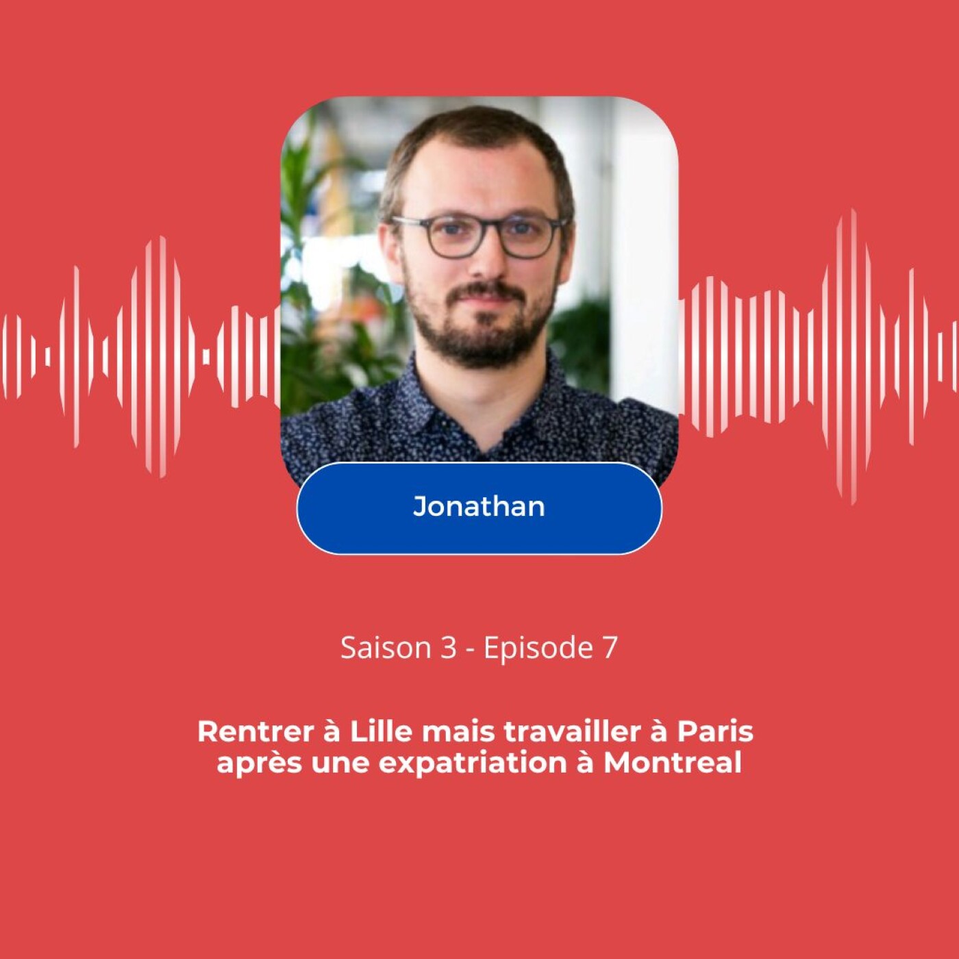 Jonathan déménage à Lille mais travaille à Paris après plus de 10 ans au Canada episode artwork
