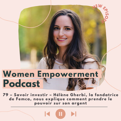 79. Savoir investir – Hélène Gherbi, la fondatrice de Femca, nous explique comment prendre le pouvoir sur son argent cover