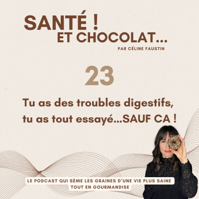 23 - Tu as des troubles digestifs, tu as tout essayé…SAUF CA ! cover