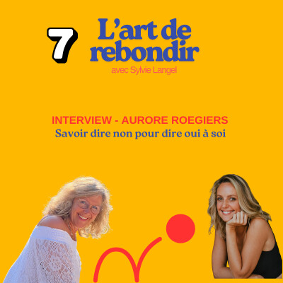 Episode 7 I INTERVIEW Aurore Roegiers : Et si ton plus grand “non” devenait le début de ton vrai “oui” cover