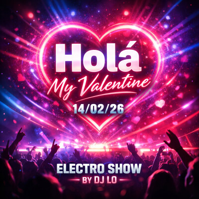 HOLA  MY valantine's day 14/02/26 ELECTRO SHOW BY DJ LO cover