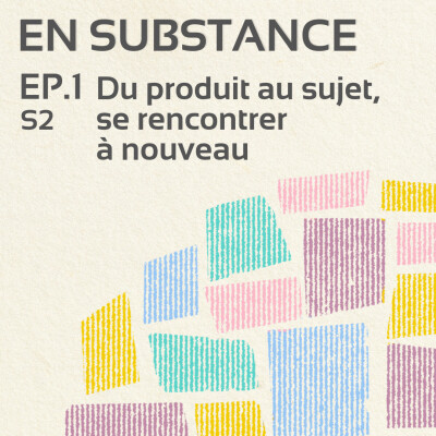 S2-EP.1 : Du produit au sujet, se rencontrer à nouveau cover