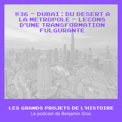 #36 - Dubaï : du désert à la métropole – Leçons d’une transformation fulgurante cover