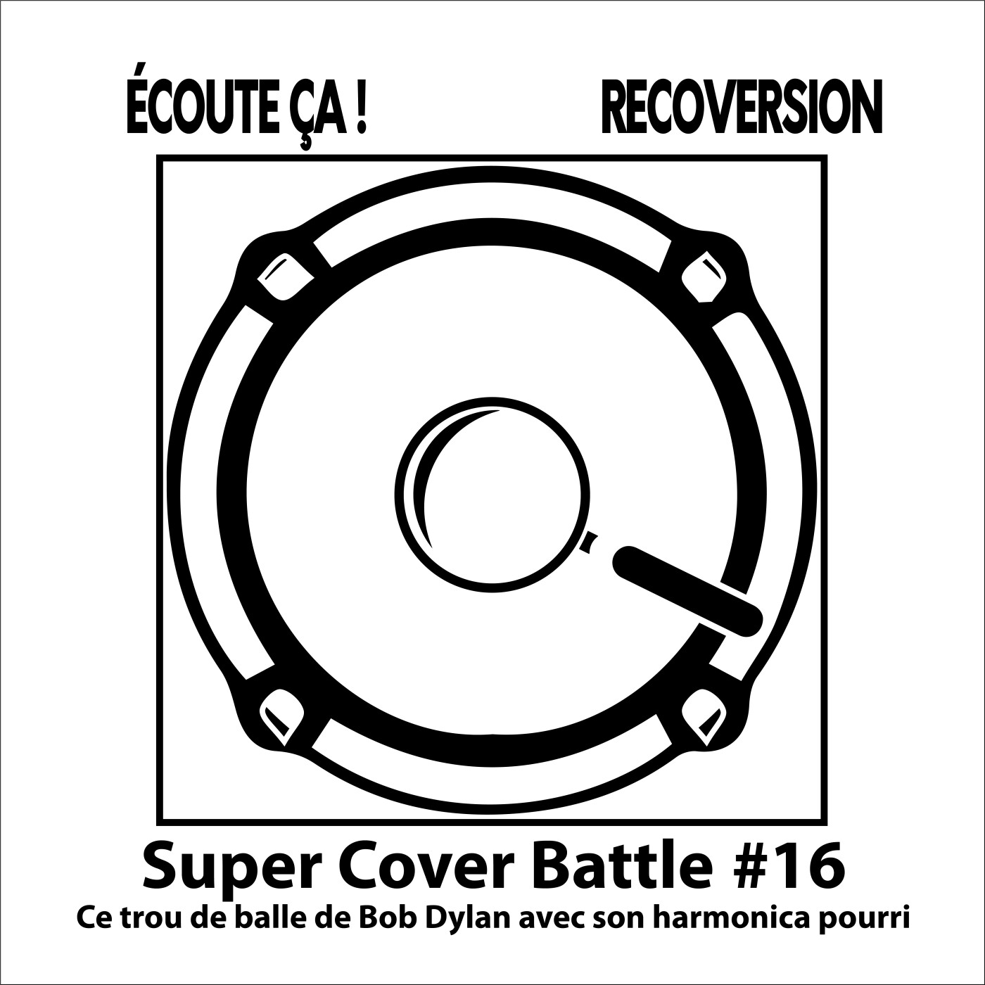 Ep 95 : Super Cover Battle #16 Ce trou de balle de Bob Dylan avec son harmonica pourri