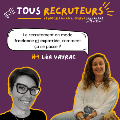 #4 - Le recrutement en mode freelance ET expatrié, ça se passe comment ? avec Léa Vayrac cover
