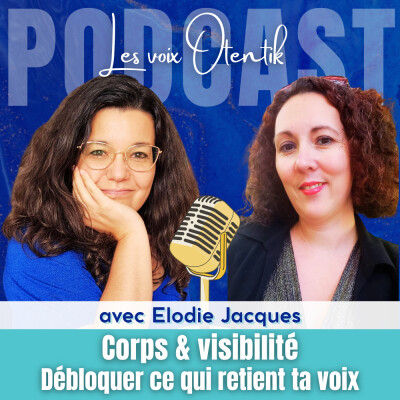 Corps & visibilité : débloquer ce qui retient ta voix, avec Élodie Jacques cover