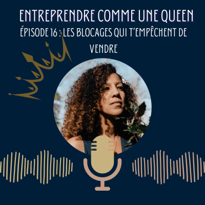 Entreprendre comme une queen #épisode 16 : les blocages qui t'empêchent de vendre cover