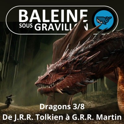 S07E12 Les Dragons 3/8 : De J.R.R. Tolkien à G.R.R. Martin (Léah Thomas-Bion) cover