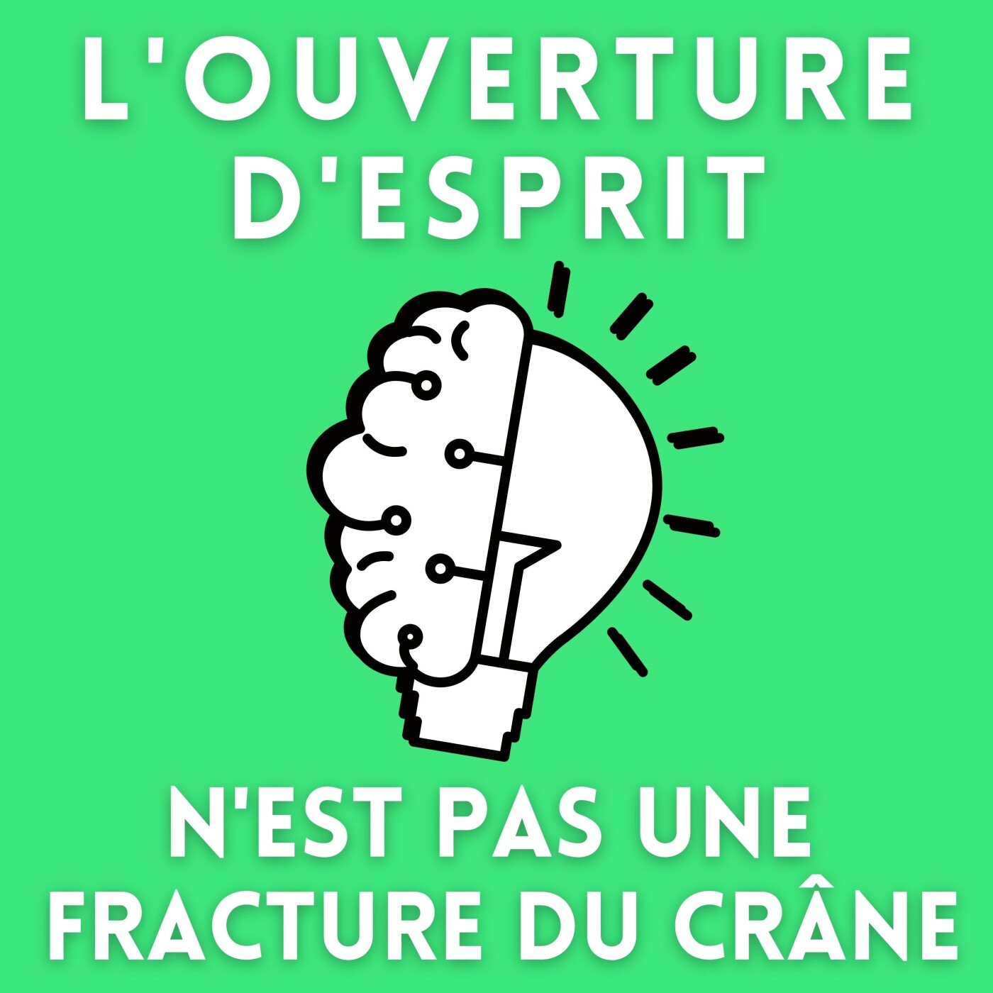 L\'ouverture d\'esprit n\'est pas une fracture du crâne !