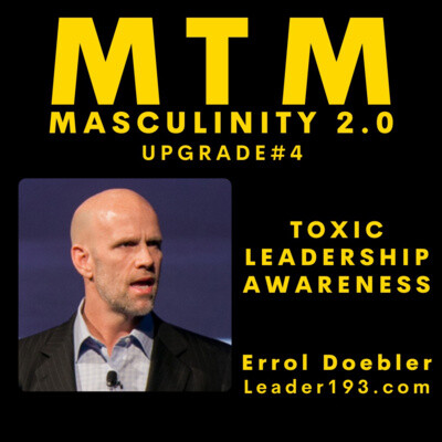 Masculinity 2.0 - Upgrade #4, Toxic Leadership Awareness with Return Guest, Former Navy SEAL and FBI Agent, Errol Doebler cover