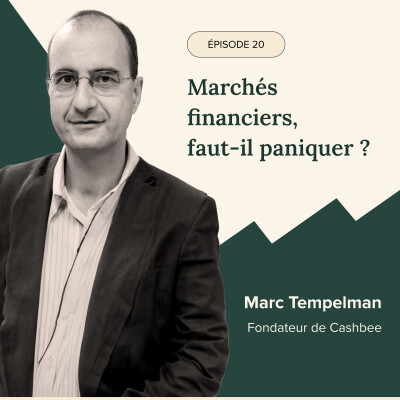 Épisode #20 - Marchés financiers, faut il paniquer ? Avec Marc Tempelman, fondateur de Cashbe cover