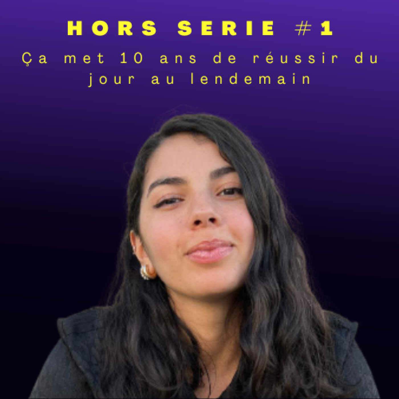 Hors-série #1 - "Ça met 10 ans de réussir du jour au lendemain"