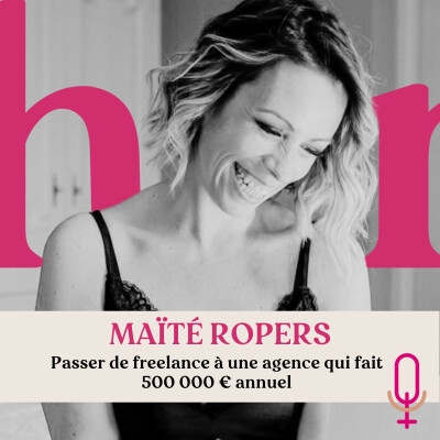 #13 - Maïté Ropers - Passer de freelance à une agence qui fait 500 000 € annuel cover