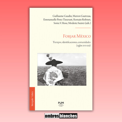 Marion Gautreau & Emmanuelle Perez Tisserant → Forjar México : Tiempos, identificaciones, comunidades (siglos XVI-XXI) cover