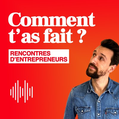 Introduction au Podcast "Comment t'as fait ?", les rencontres d'entrepreneurs cover
