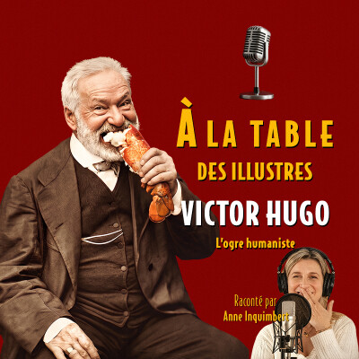 À la table de Victor Hugo, l'ogre humaniste - Podcast d'histoire et de gastronomie cover